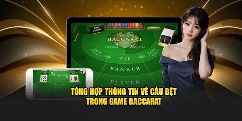 Tổng hợp thông tin về cầu bệt trong game baccarat