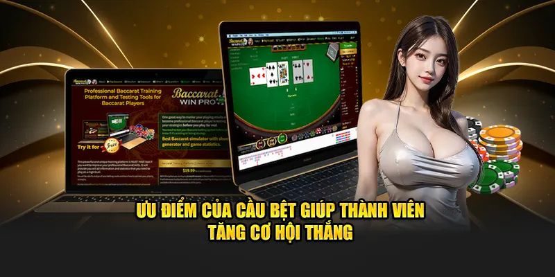 Ưu điểm của cầu bệt giúp thành viên tăng cơ hội thắng