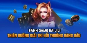 Game Bài Jili: Thử Vận May, Trúng Thưởng Lớn Ngay Hôm Nay