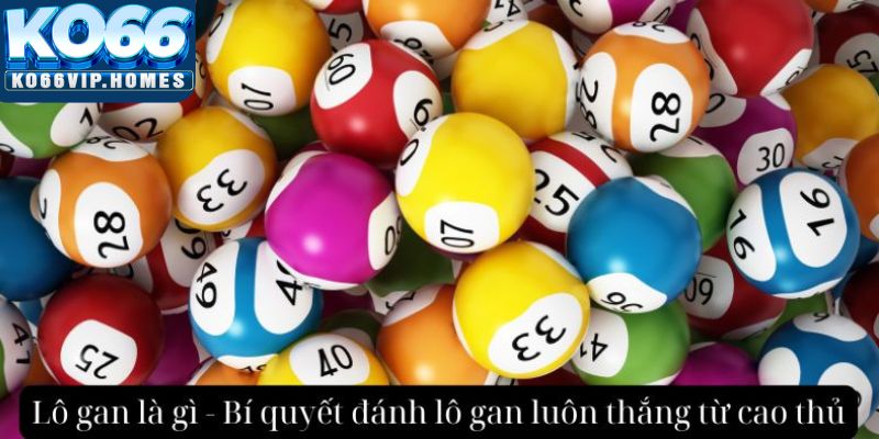 Lô Gan Là Gì – Bí Quyết Đánh Lô Gan Luôn Thắng Từ Cao Thủ