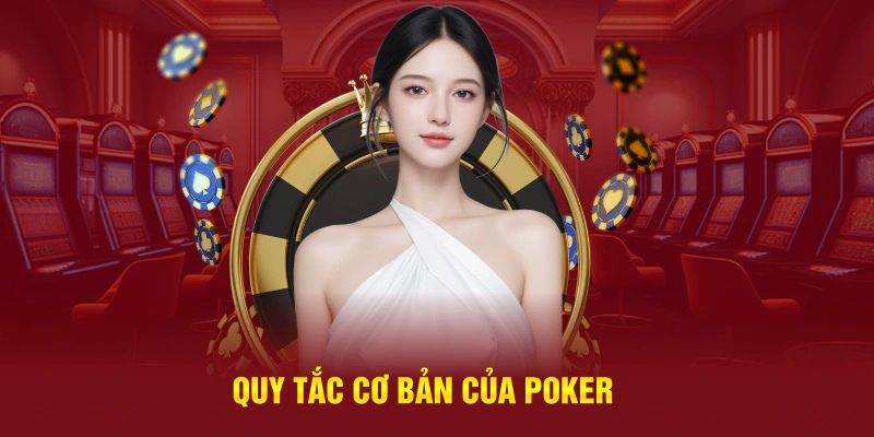 Quy tắc cơ bản của luật chơi Poker