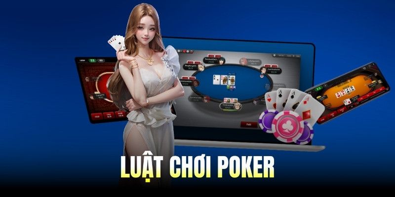 Luật Chơi Poker Online – Quy Định Chung Cho Người Chơi Mới